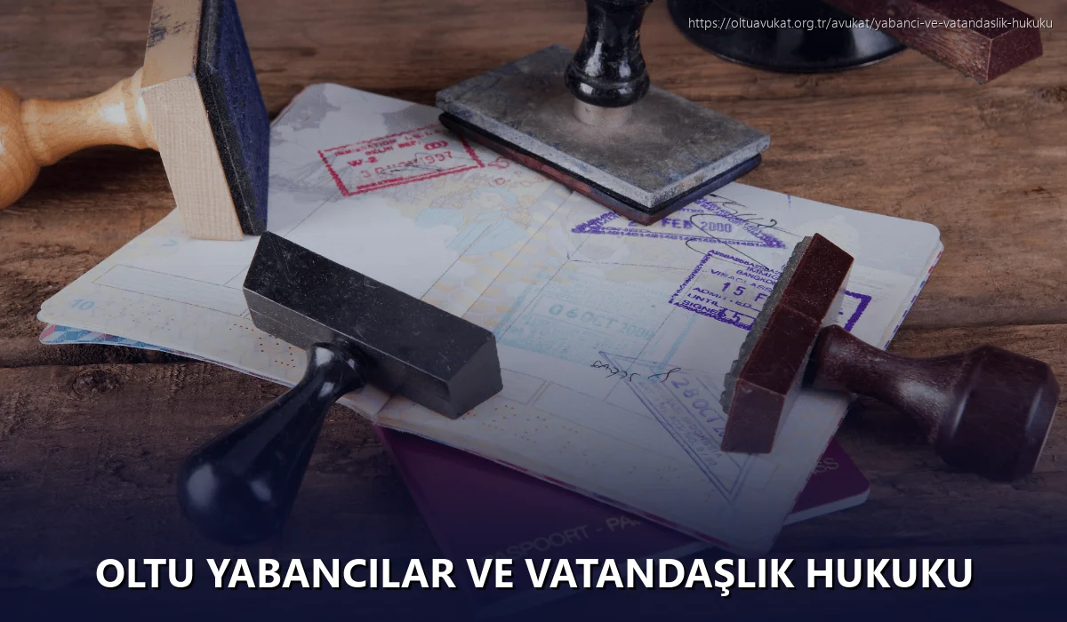 Oltu Yabancılar ve Vatandaşlık Hukuku